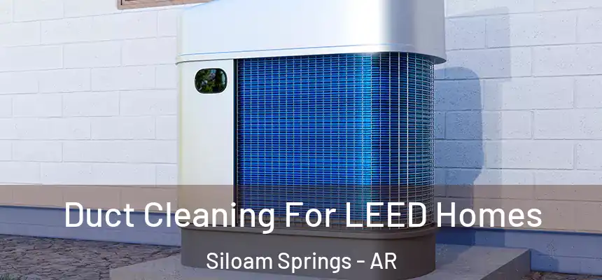  Duct Cleaning For LEED Homes Siloam Springs - AR