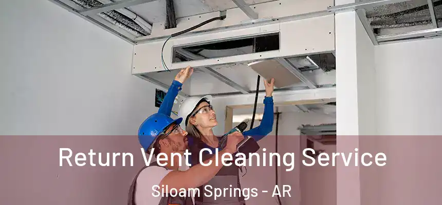  Return Vent Cleaning Service Siloam Springs - AR